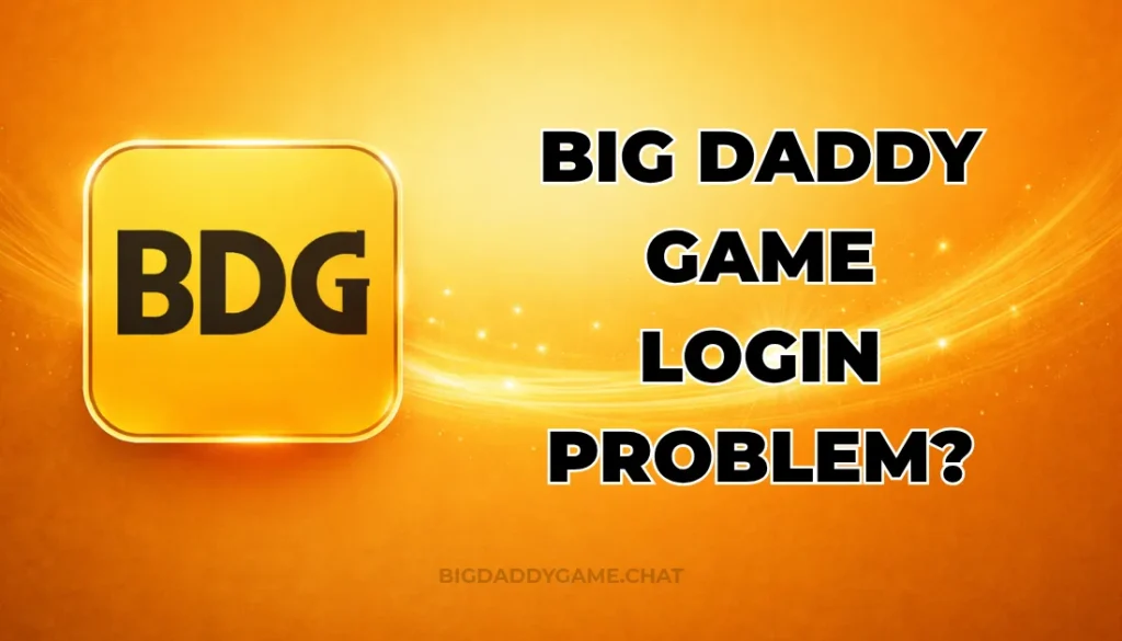 BIG DADDY GAME LOGIN PROBLEM