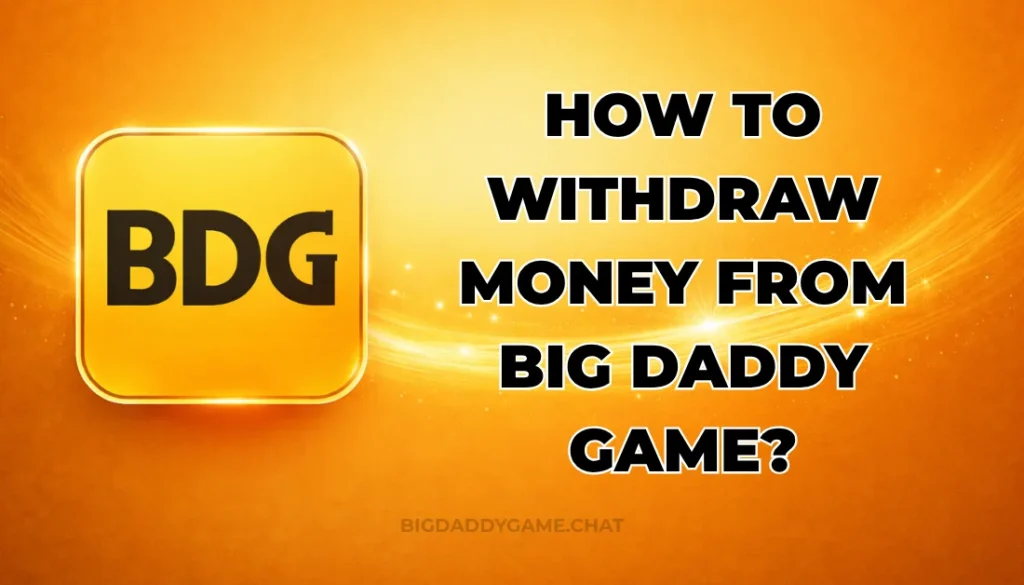 HOW TO WITHDRAW MONEY FROM BIG DADDY GAME?