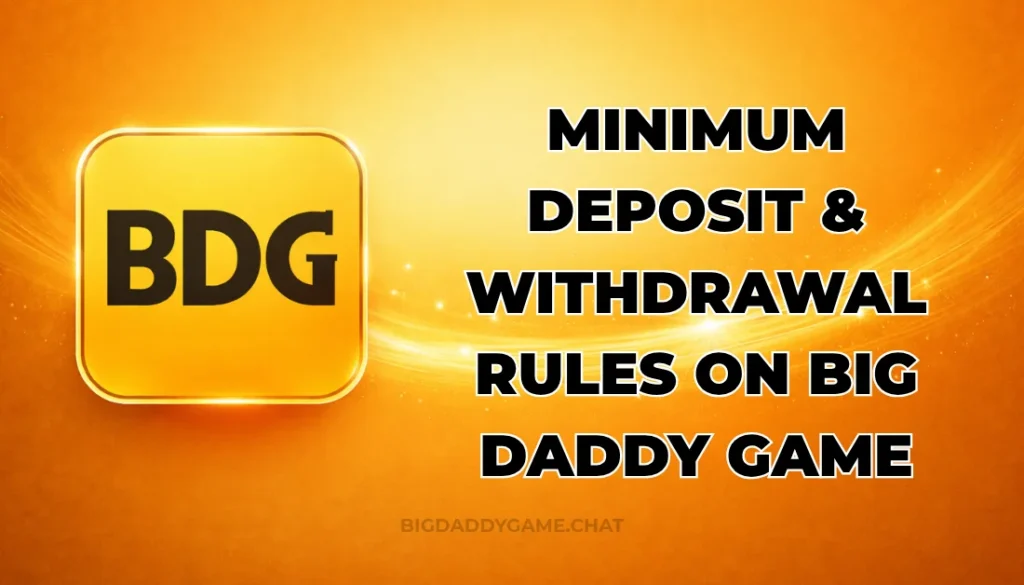 MINIMUM DEPOSIT & WITHDRAWLS RULES ON BIG DADDY GAME